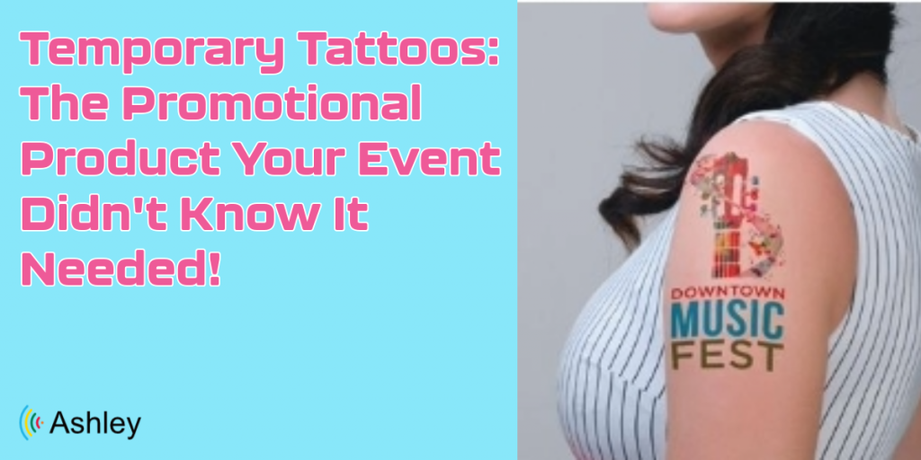 More Than Just a Giveaway: Why Temporary Tattoos Are the Hottest Promotional Product for Events