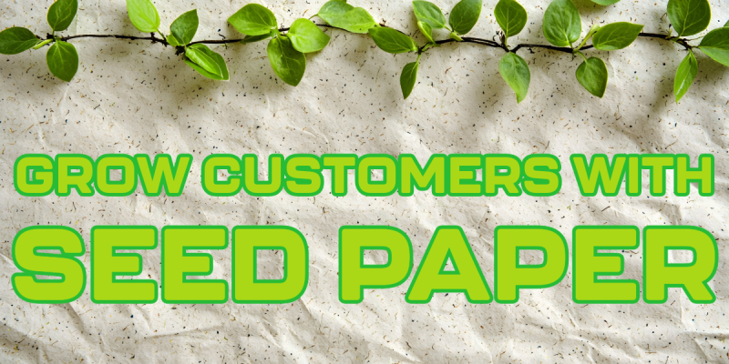 Grow Customers Not Clutter: How Seed Paper Converts Marketing Into Movement