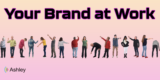 Your Brand Should Be a Part of the Workday